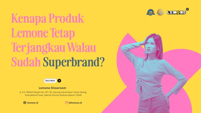 Kenapa Produk Lemone Tetap Terjangkau Walau Sudah Superbrand?